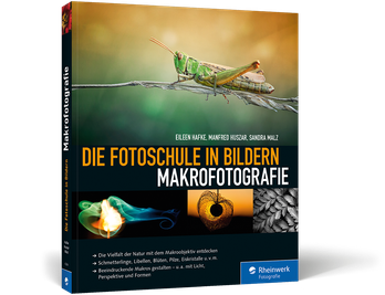 Die Fotoschule in Bildern. Makrofotografie von Eileen Hafke, Manfred Huszar und Sandra Malz