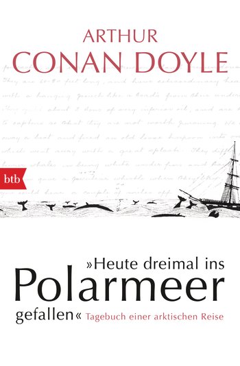 "Heute dreimal ins Polarmeer gefallen". Tagebuch einer arktischen Reise von Arthur Conan Doyle