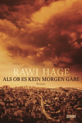 Als ob es kein Morgen gäbe von Rawi Hage
