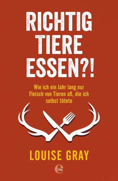 Richtig Tiere essen?! von Louise Gray