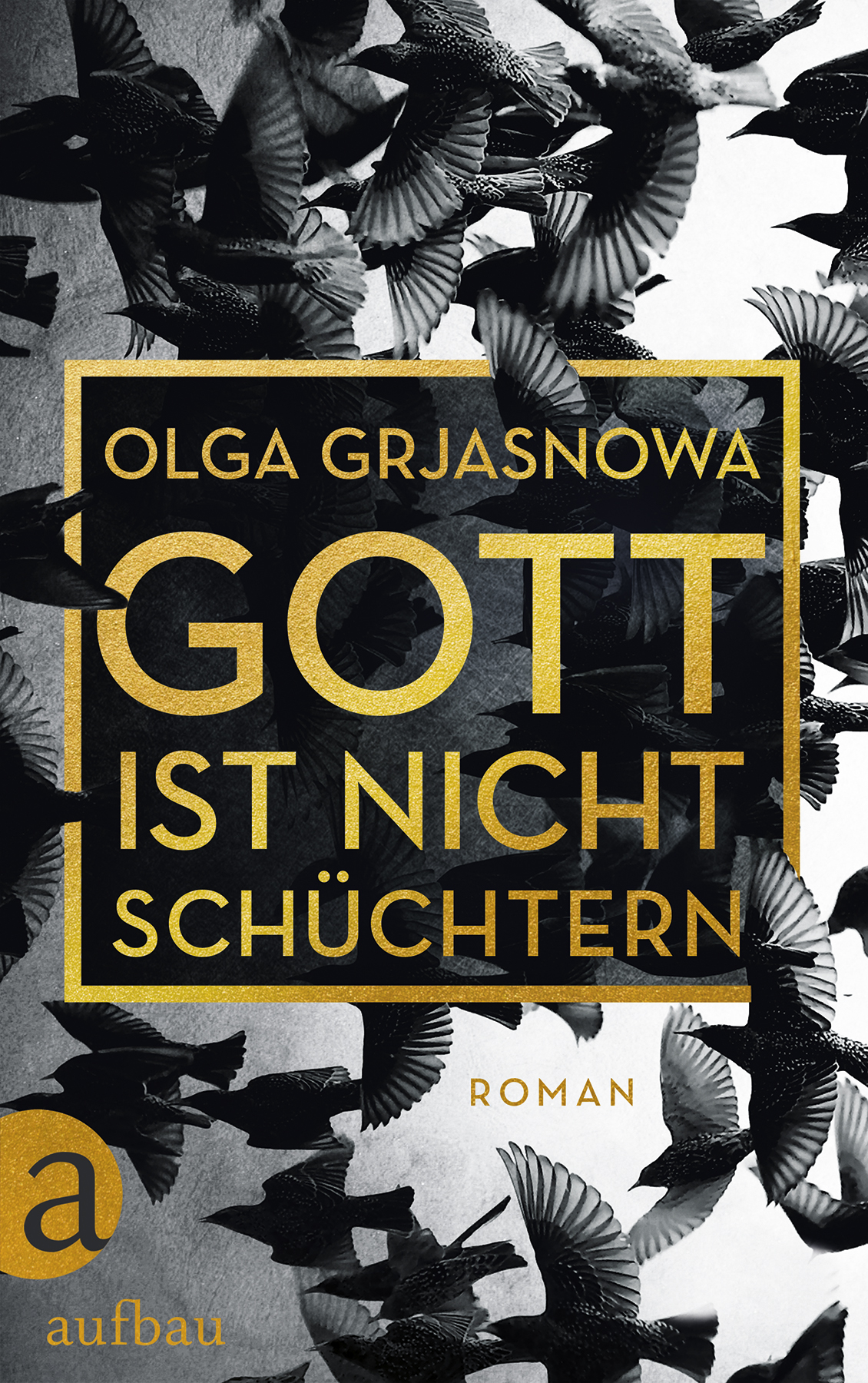 Gott ist nicht schüchtern von Olga Grjasnowa