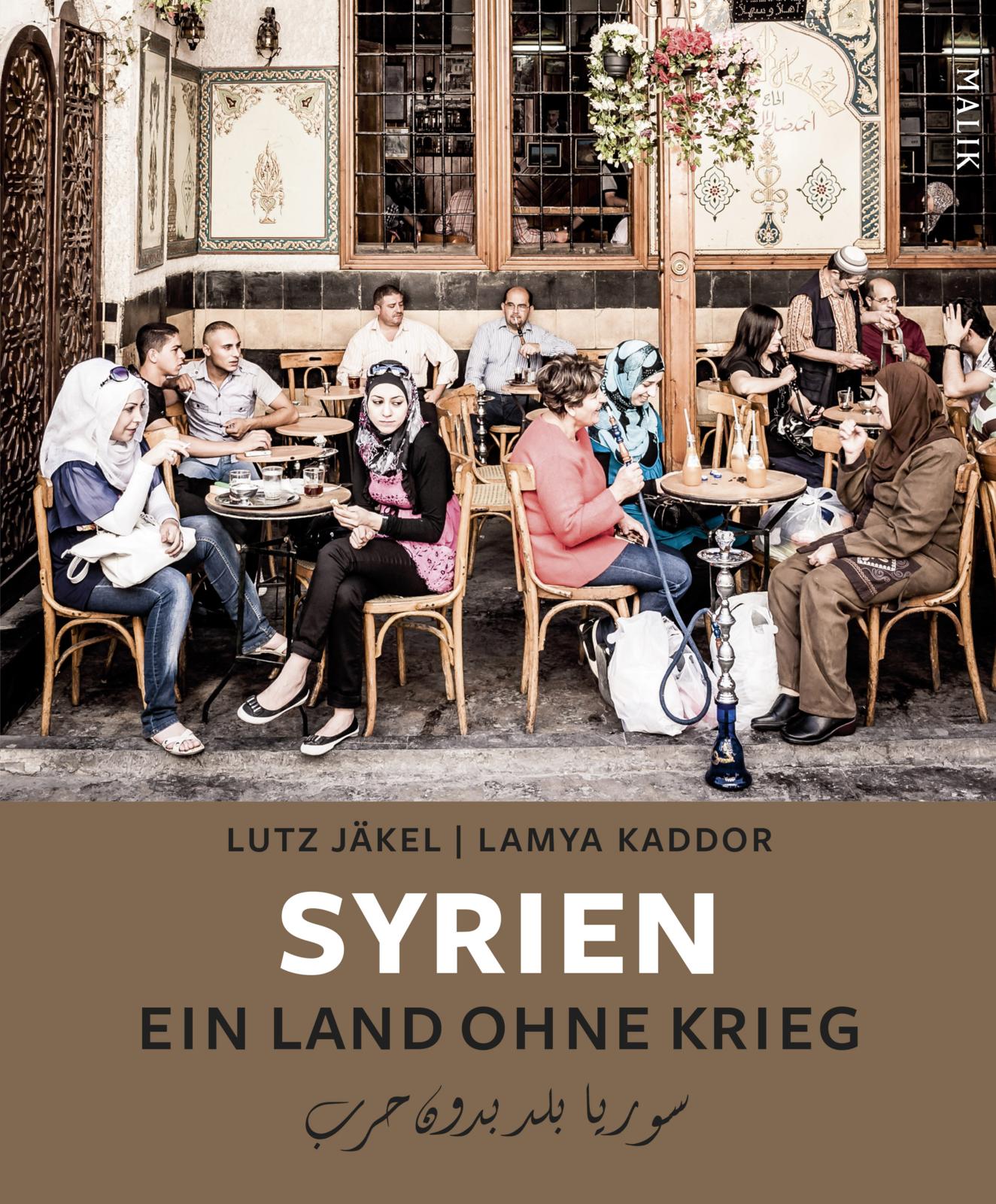Syrien. Ein Land ohne Krieg von Lutz Jäkel und Lamya Kaddor