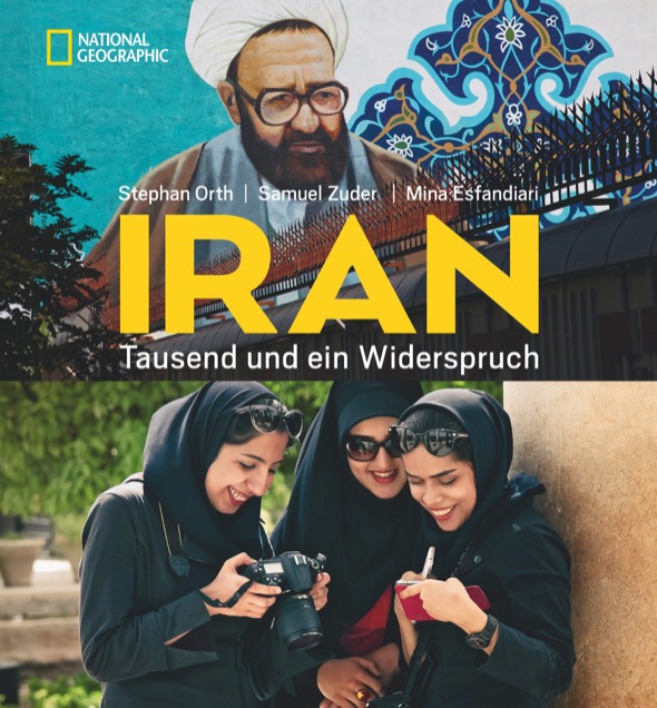 Iran. Tausend und ein Widerspruch von Stephan Orth, Mina Esfandiari und Samuel Zuder