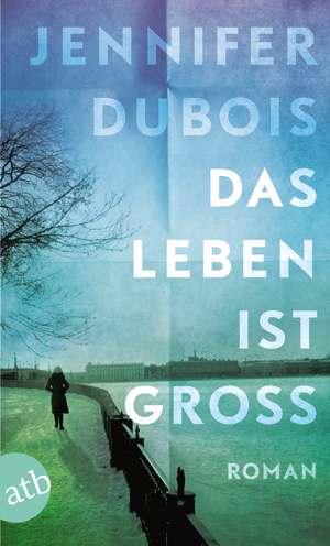 Das Leben ist groß von Jennifer DuBois