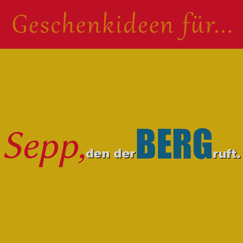 Geschenkideen für Sepp, den der Berg ruft