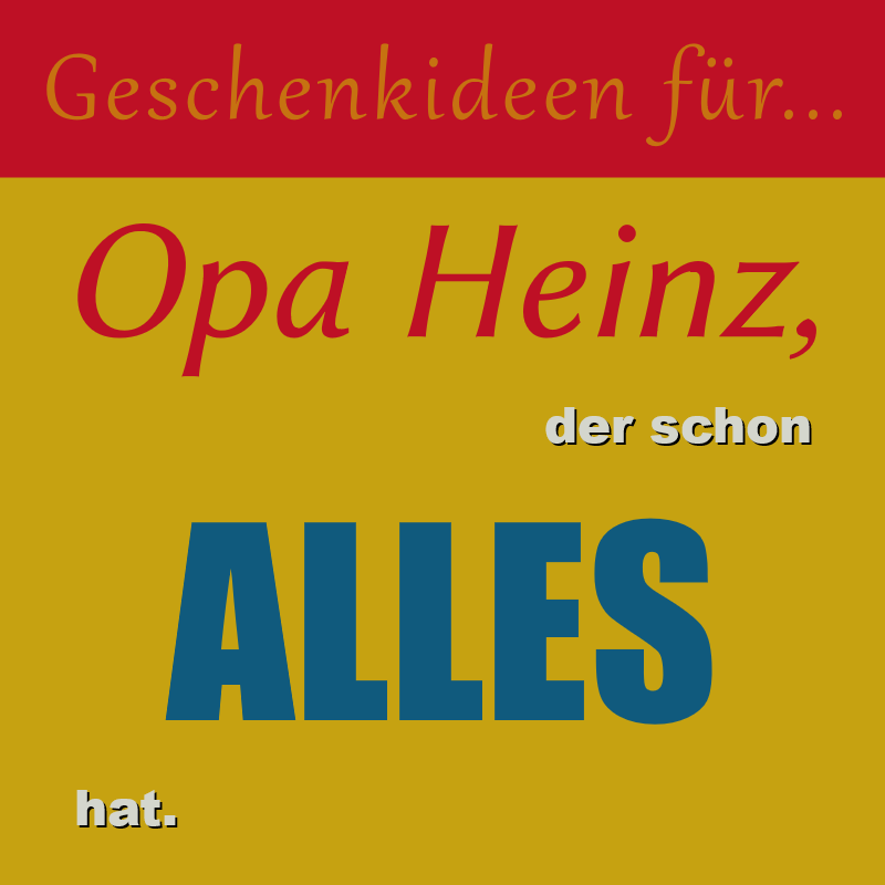 Geschenkideen für Opa Heinz, der schon alles hat