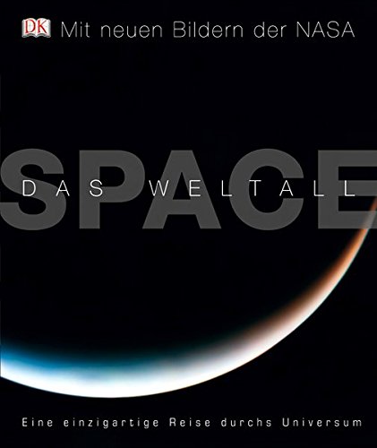 SPACE – Das Weltall: Eine einzigartige Reise durchs Universum von Carole Stott, Robert Dinwiddie und‎ David Hughes