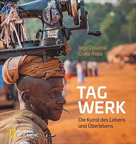 Tagwerk. Die Kunst des Lebens und Überlebens von Iago Corazza und Greta Ropa