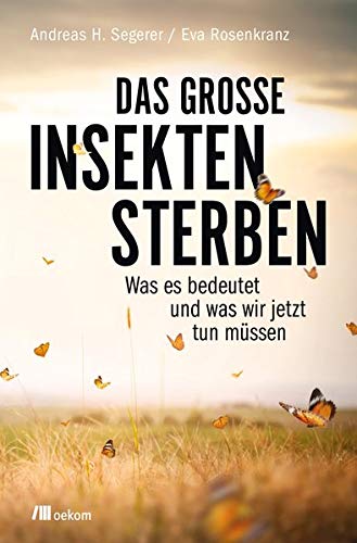 Das große Insektensterben von Andreas H. Segerer und Eva Rosenkranz