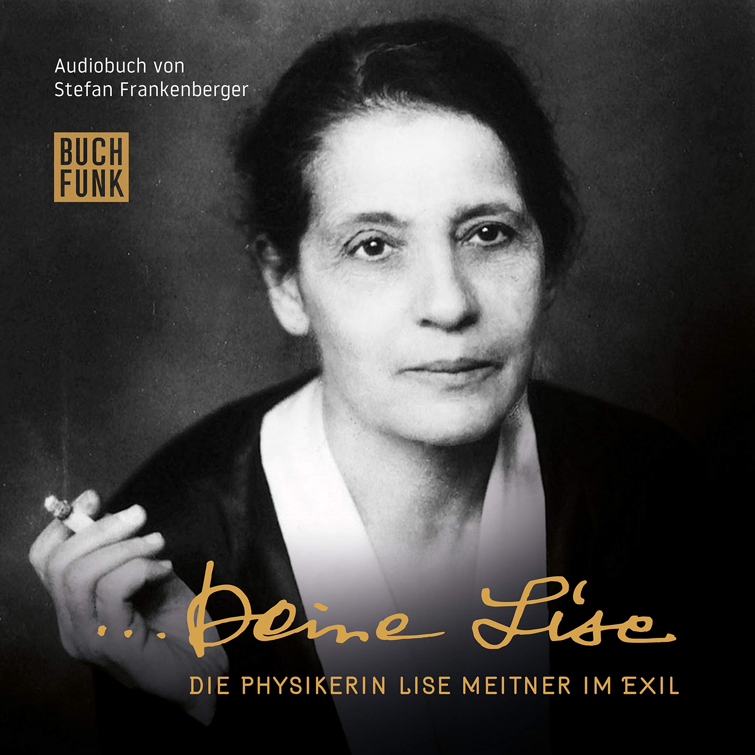 ... Deine Lise. Die Physikerin Lise Meitner im Exil von Stefan Frankenberger (Hörbuch)