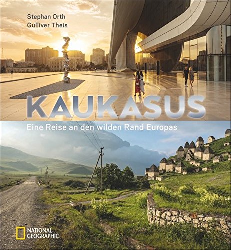 Kaukasus. Eine Reise an den wilden Rand Europas von Stephan Orth und Gulliver Theis