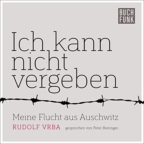 Ich kann nicht vergeben von Rudolf Vrba (Hörbuch)