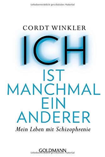 ICH ist manchmal ein anderer. Mein Leben mit Schizophrenie von Cordt Winkler