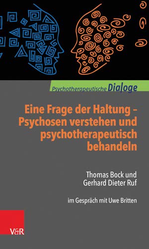 Eine Frage der Haltung. Psychosen verstehen und psychotherapeutisch behandeln von Thomas Bock und Gerhard Dieter Ruf
