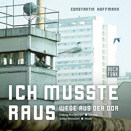 Ich musste raus. Wege aus der DDR von Constantin Hoffmann (Hörbuch)