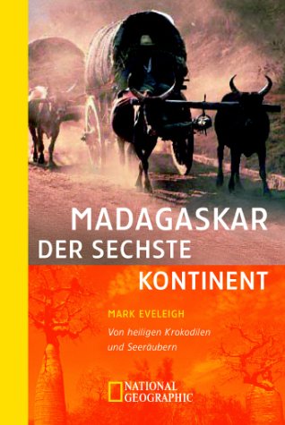 Madagaskar - der sechste Kontinent. Von heiligen Krokodilen und Seeräubern von Mark Eveleigh