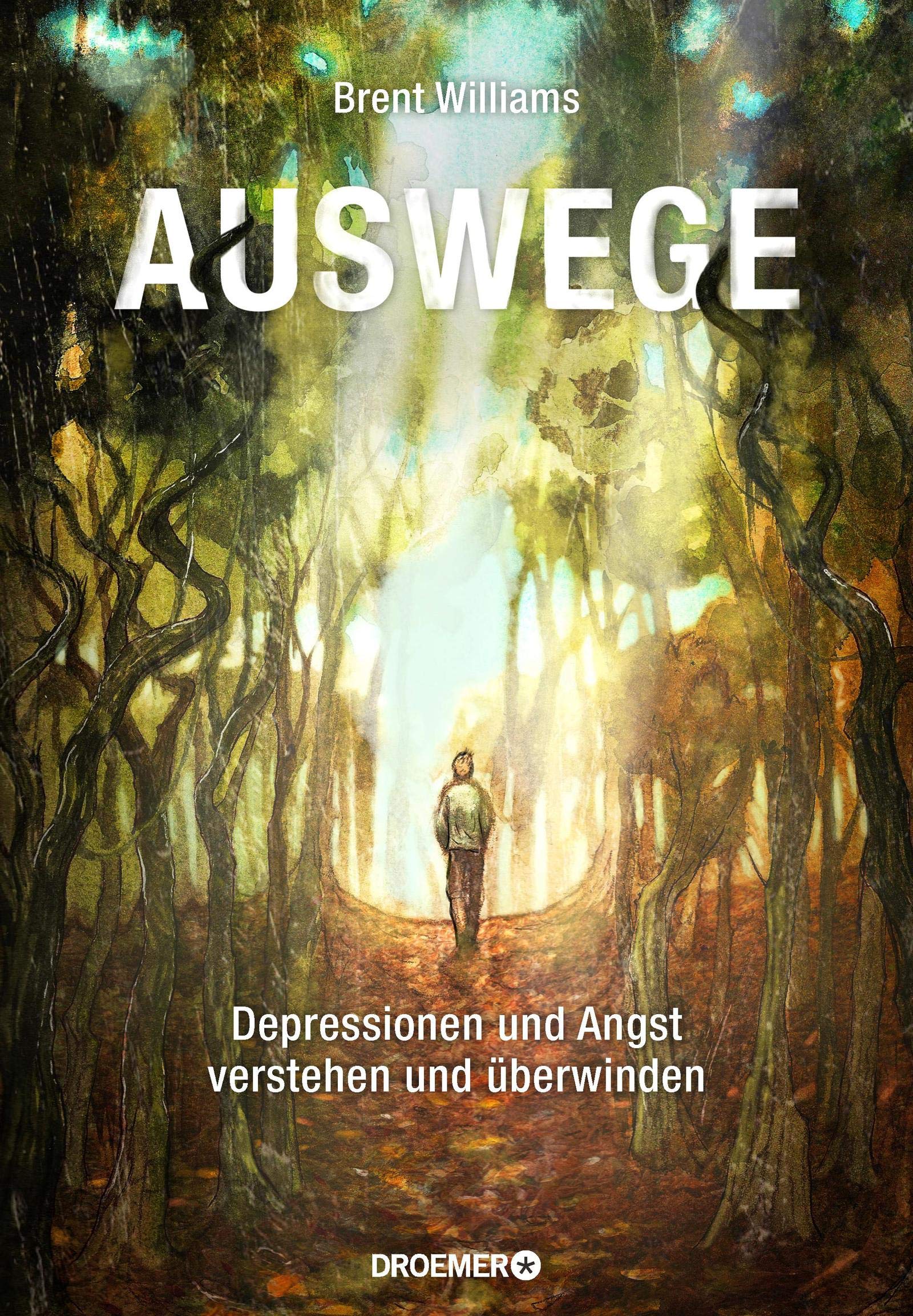 Auswege. Depressionen und Angst verstehen und überwinden von Brent Williams