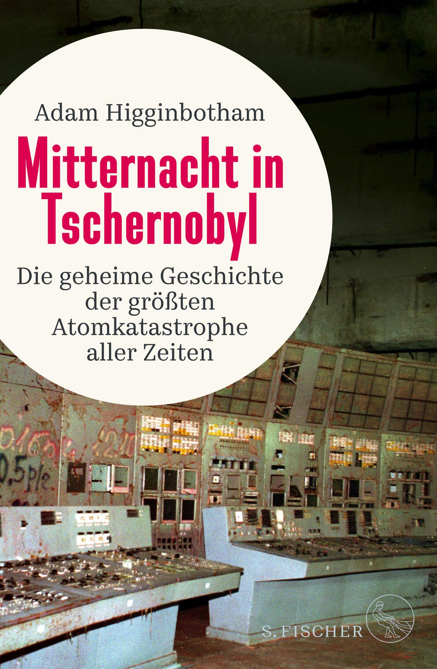 Mitternacht in Tschernobyl. Die geheime Geschichte der größten Atomkatastrophe aller Zeiten von Adam Higginbotham