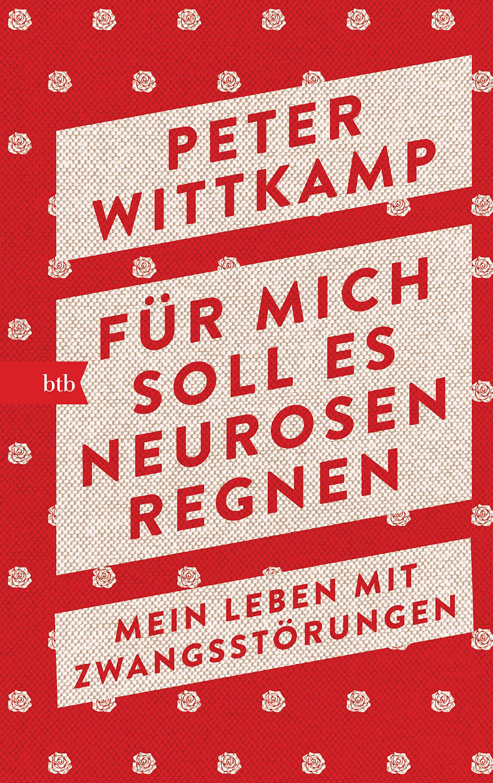 Für mich soll es Neurosen regnen. Mein Leben mit Zwangsstörungen von Peter Wittkamp