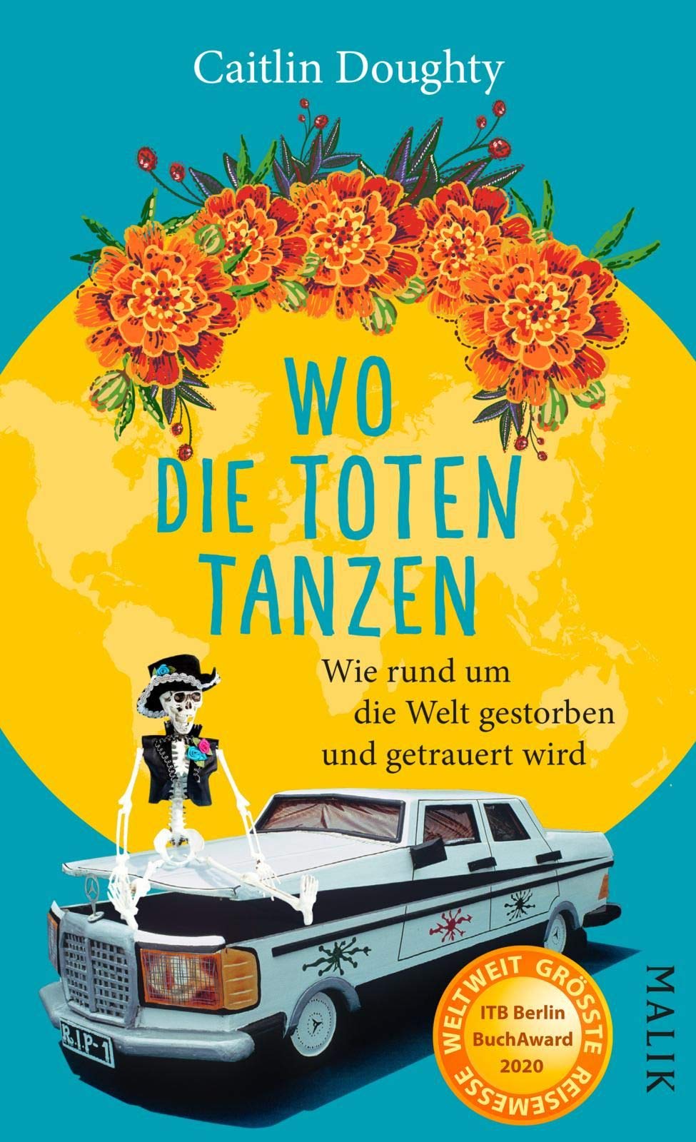 Wo die Toten tanzen. Wie rund um die Welt gestorben und getrauert wird von Caitlin Doughty