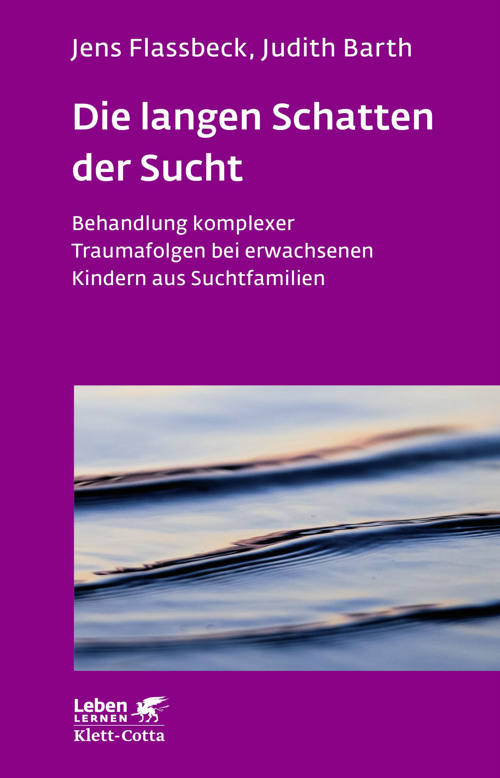 Die langen Schatten der Sucht. Behandlung komplexer Traumafolgen bei erwachsenen Kindern aus Suchtfamilien von Jens Flassbeck