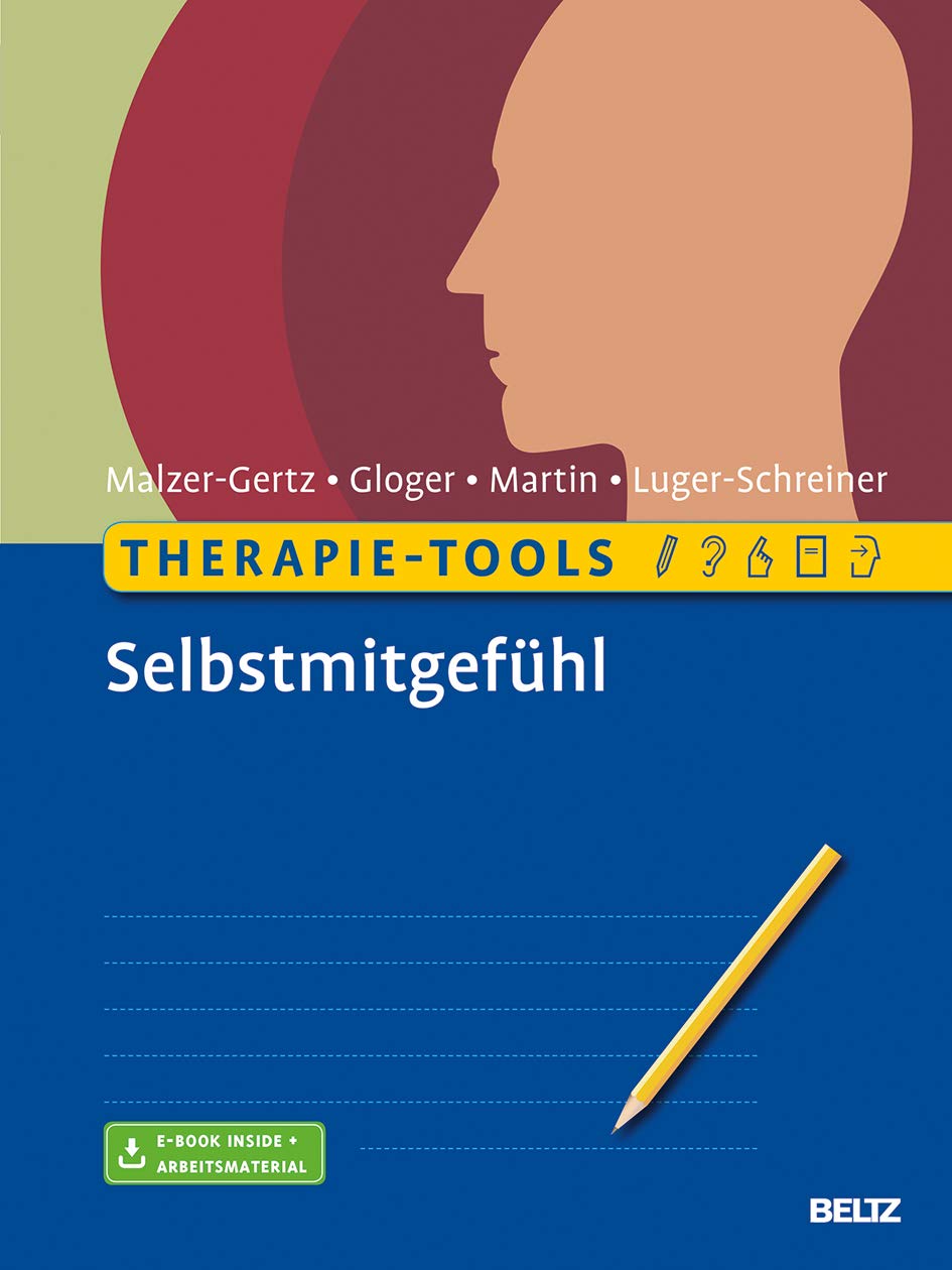 Therapie-Tools Selbstmitgefühl von Margarete Malzer-Gertz, Cornelia Gloger, Claritta Martin und Helga Luger-Schreiner