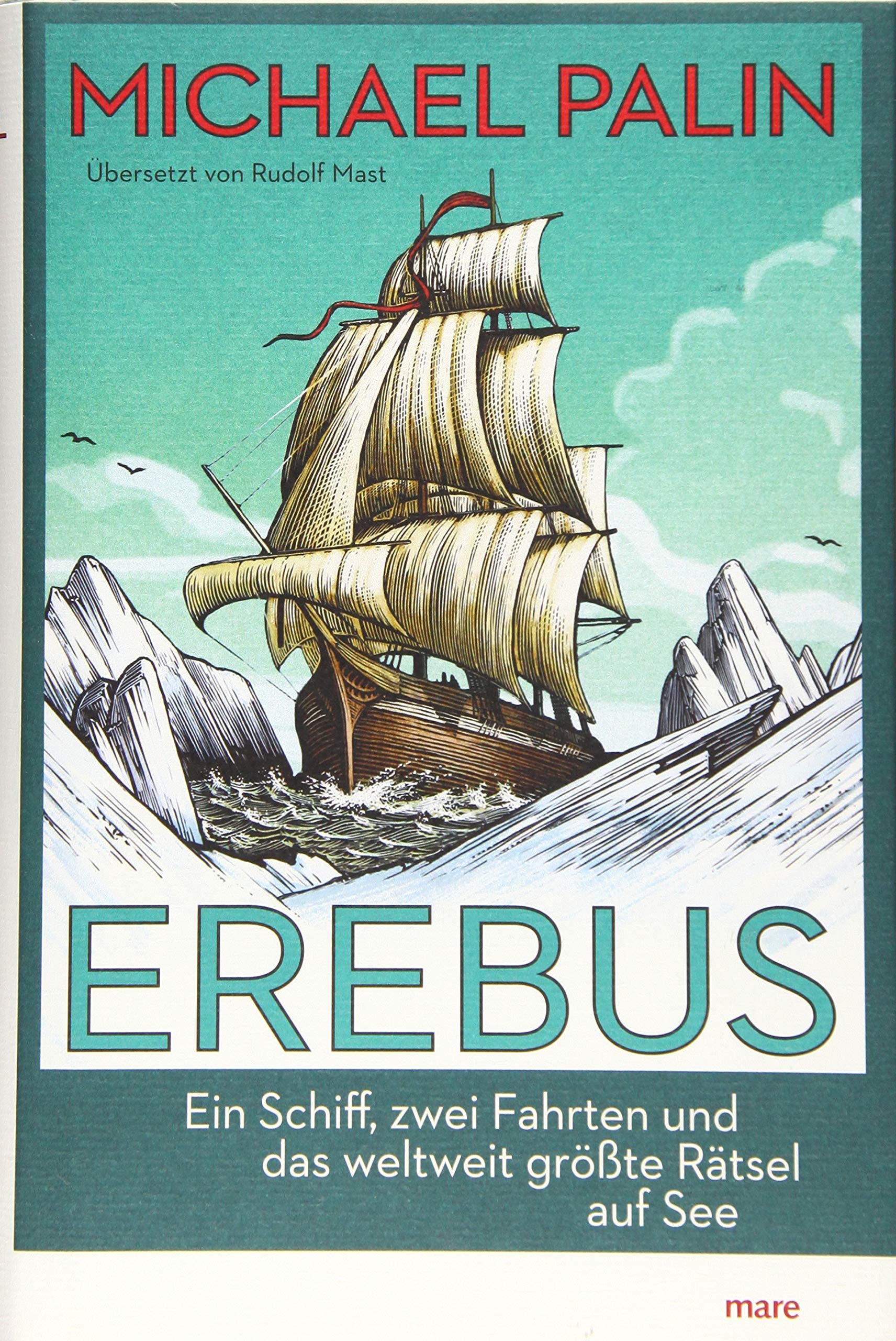 Erebus. Ein Schiff, zwei Fahrten und das weltweit größte Rätsel auf See von Michael Palin