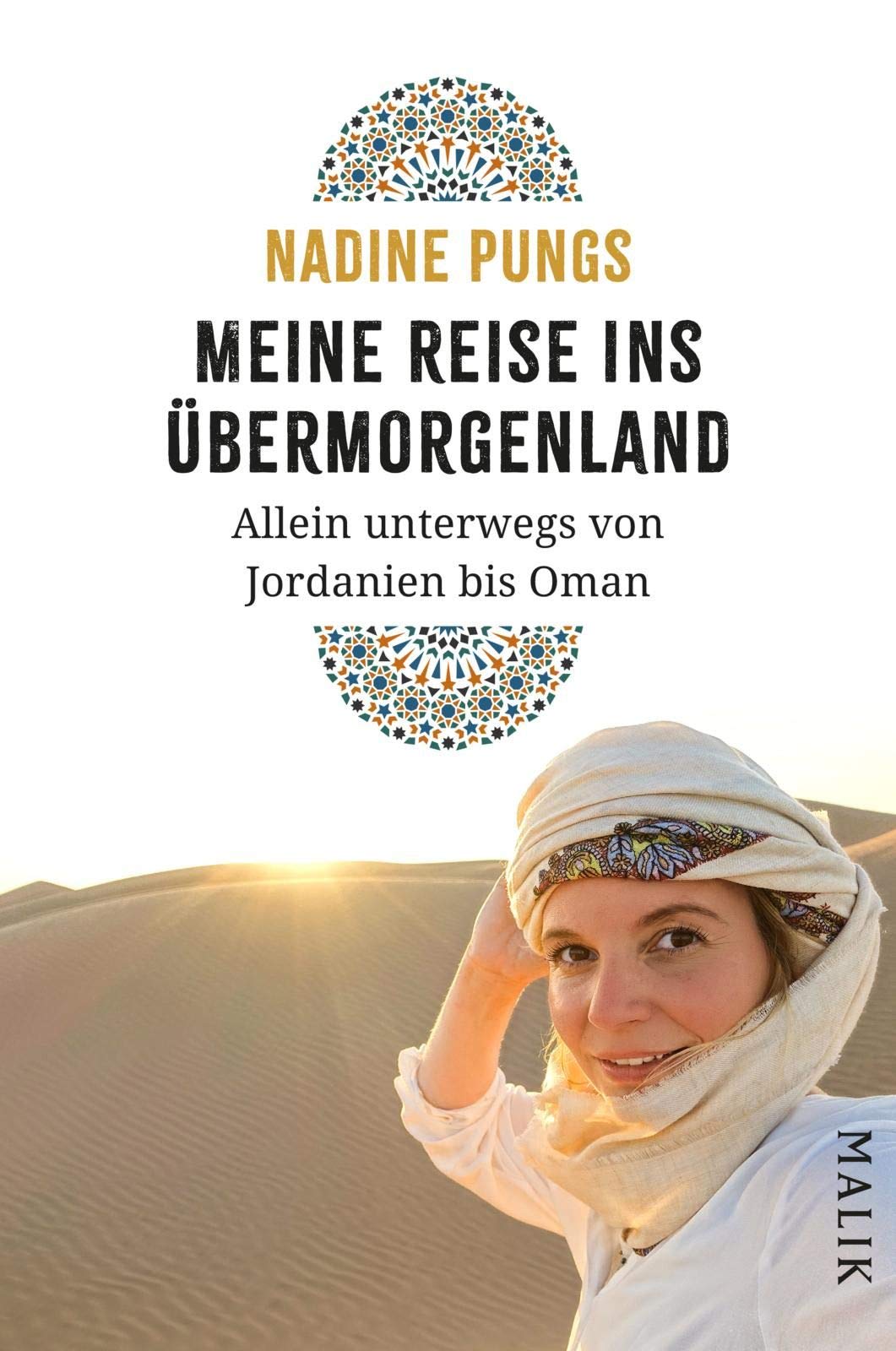 Meine Reise ins Übermorgenland. Allein unterwegs von Jordanien bis Oman von Nadine Pungs