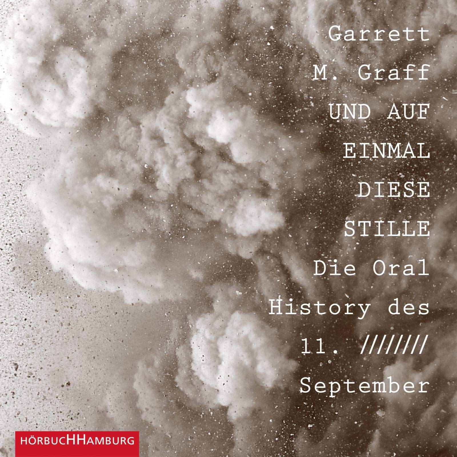 Und auf einmal diese Stille. Die Oral History des 11. September von Garrett M. Graff (Hörbuch)