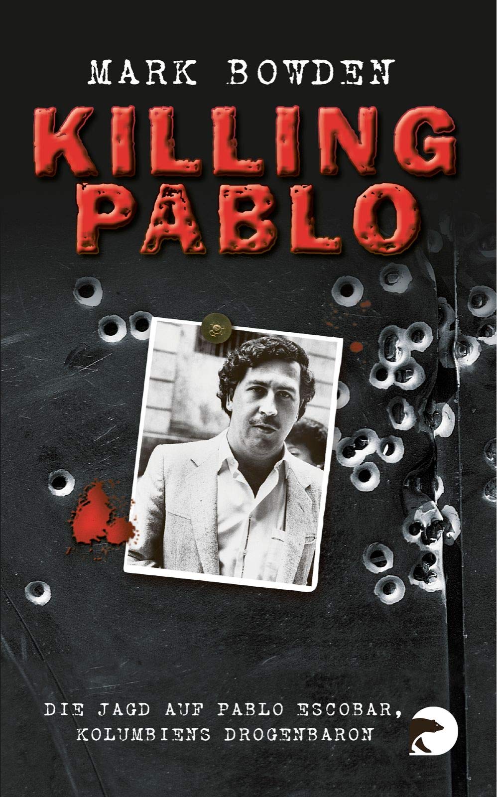 Killing Pablo. Die Jagd auf Pablo Escobar, Kolumbiens Drogenbaron von Mark Bowden