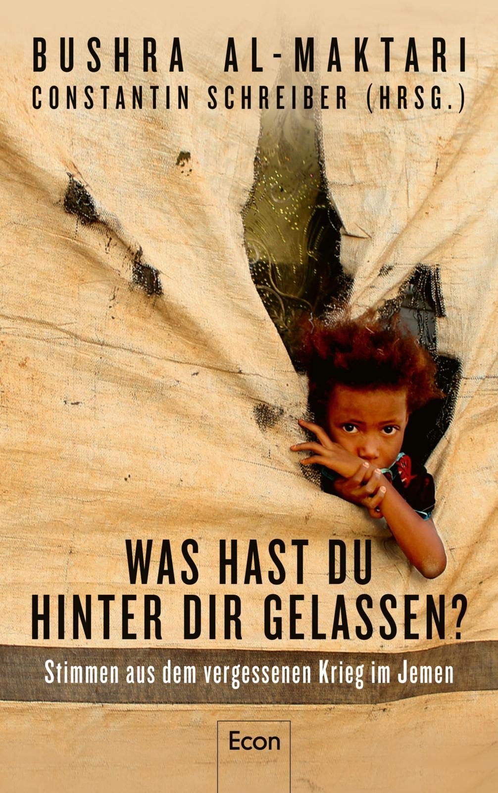 Was hast Du hinter Dir gelassen? Stimmen aus dem vergessenen Krieg im Jemen von Constantin Schreiber (Hrsg.) und Bushra al-Maktari