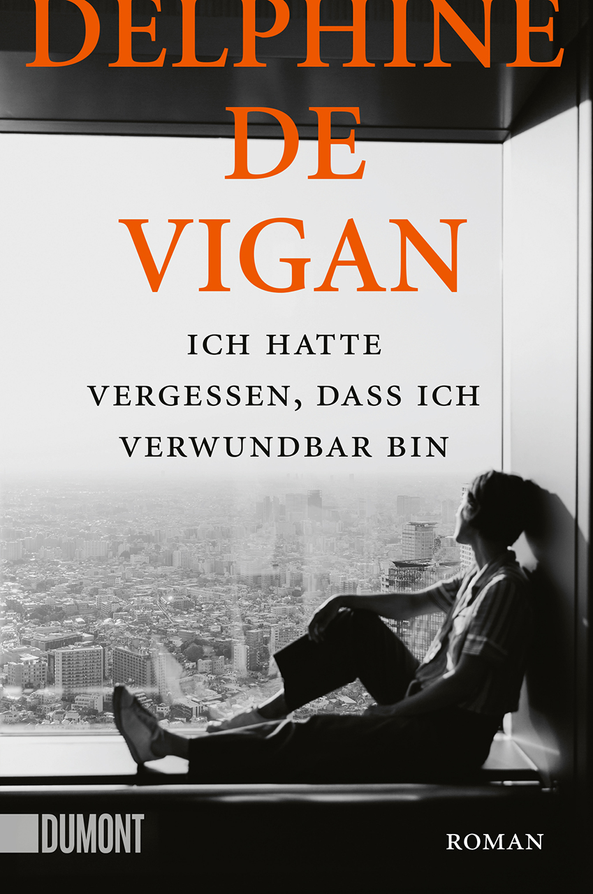Ich hatte vergessen, dass ich verwundbar bin von Delphine de Vigan