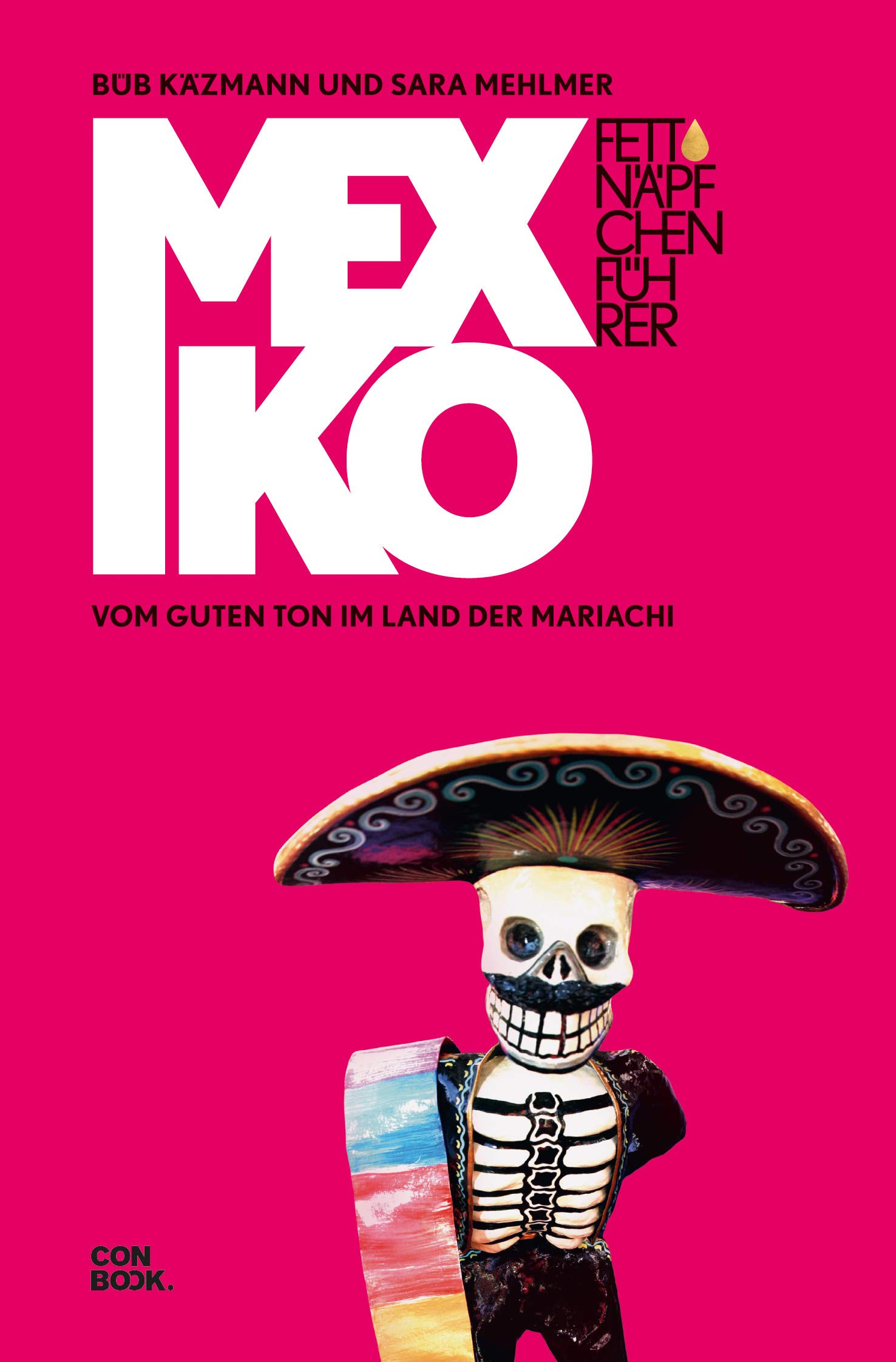 Fettnäpfchenführer Mexiko. Vom guten Ton im Land der Mariachi von Sara Mehlmer und Büb Käzmann