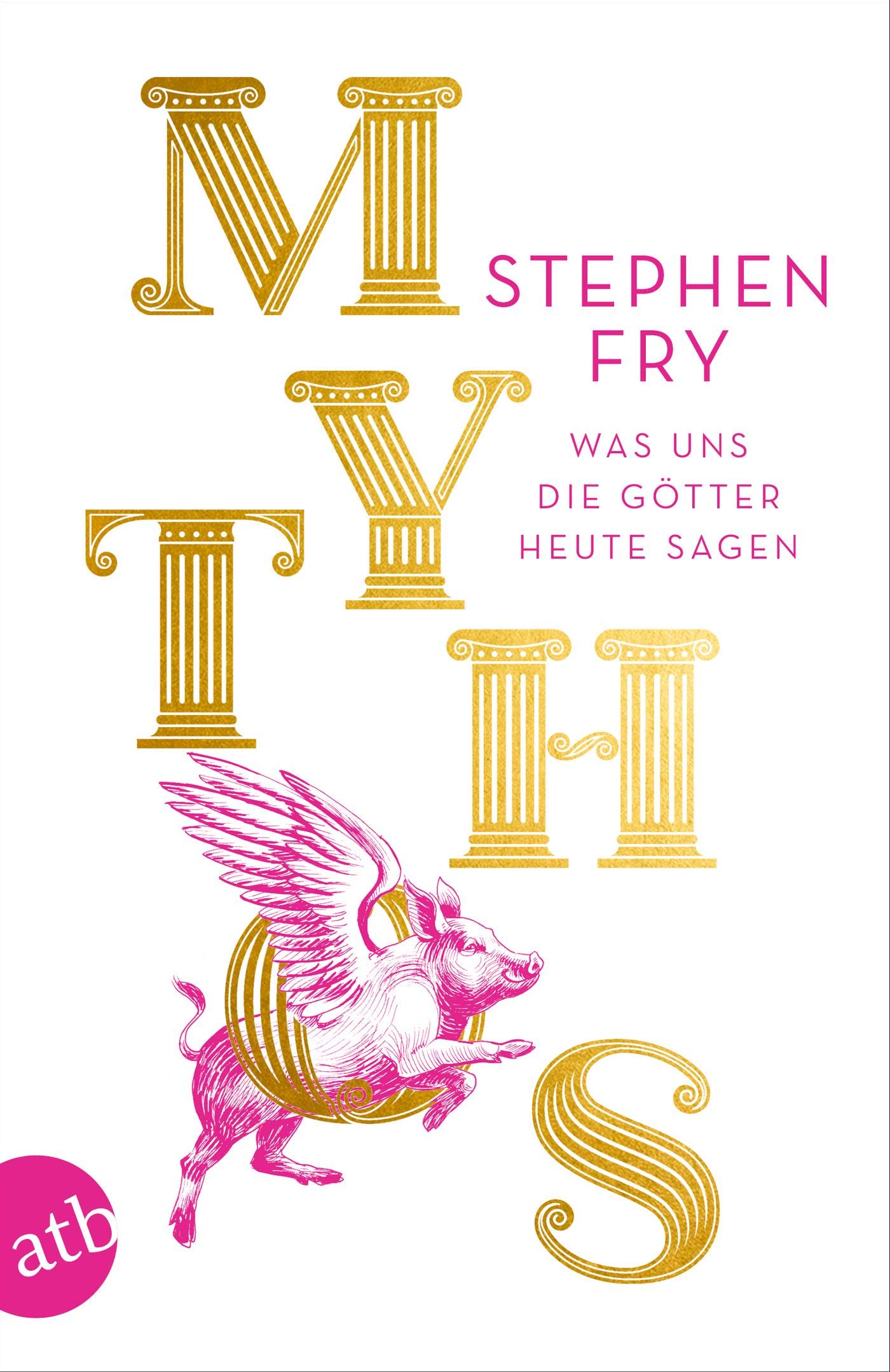 Mythos. Was uns die Götter heute sagen. Die Mythos-Trilogie, Band 1 von Stephen Fry