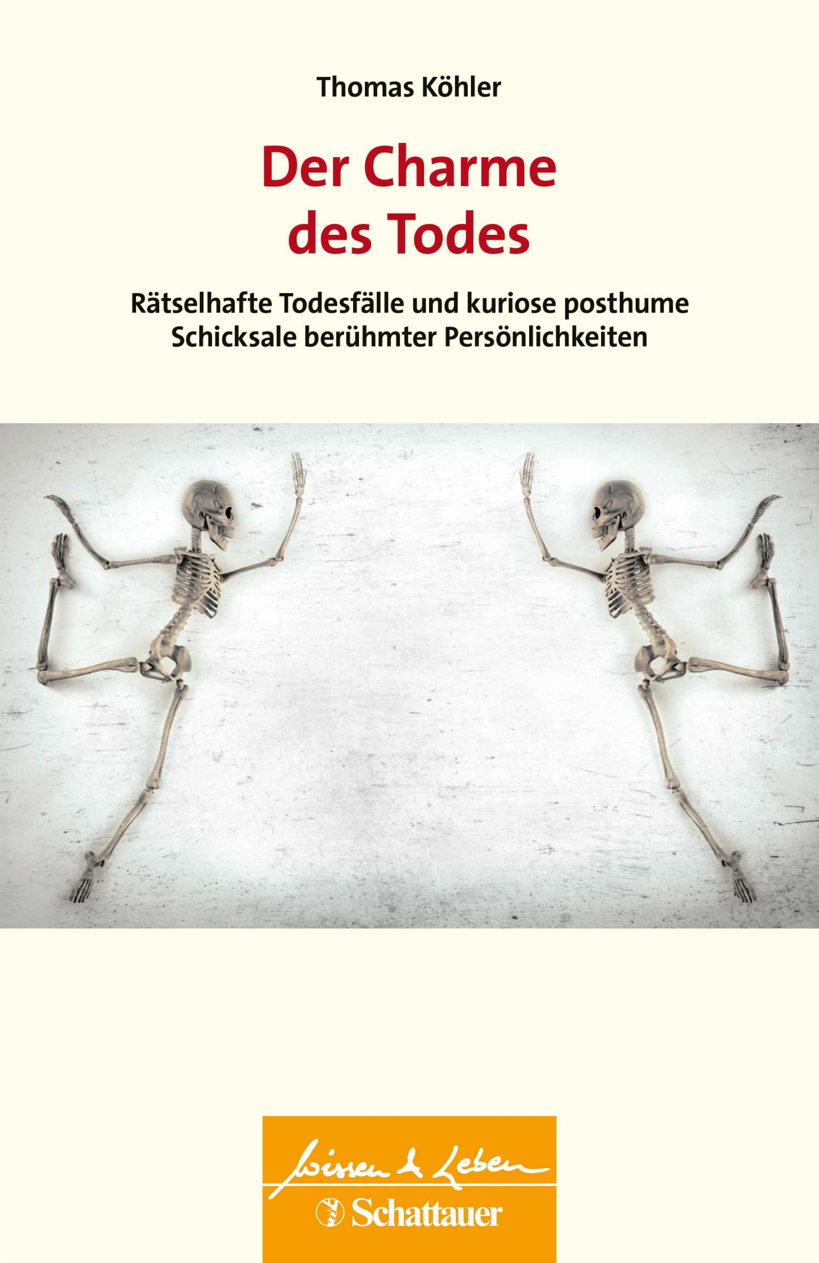 Der Charme des Todes. Rätselhafte Todesfälle und kuriose posthume Schicksale berühmter Persönlichkeiten von Thomas Köhler
