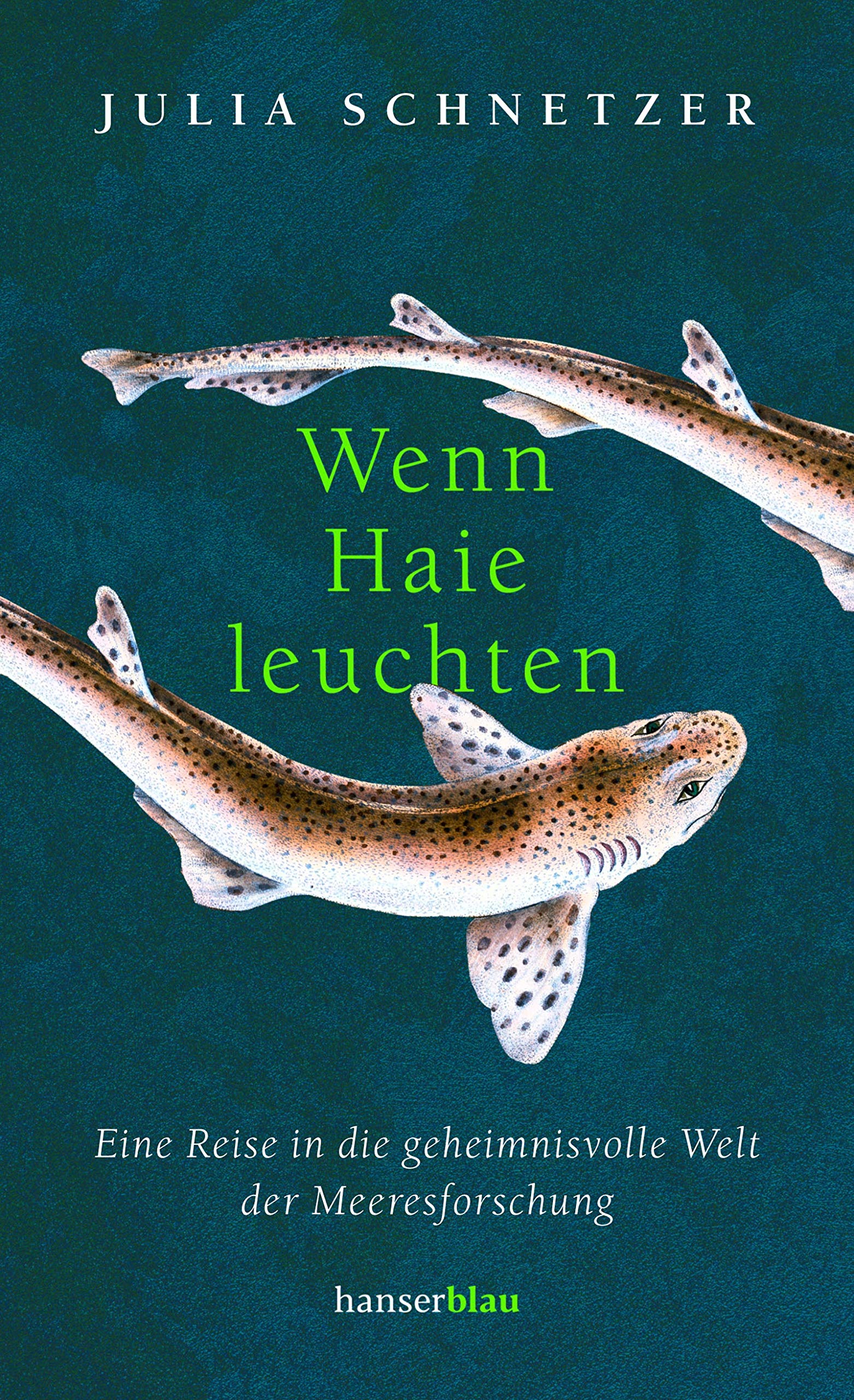 Wenn Haie leuchten. Eine Reise in die geheimnisvolle Welt der Meeresforschung von Julia Schnetzer