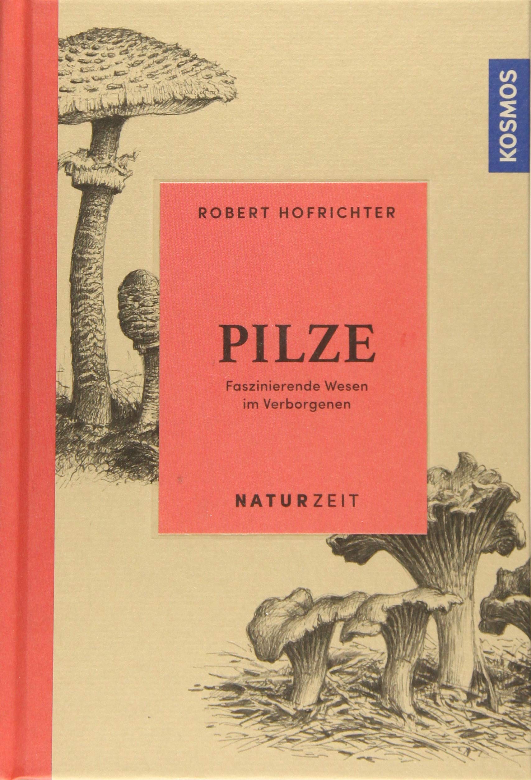 Naturzeit Pilze. Faszinierende Wesen im Verborgenen von Robert Hofrichter