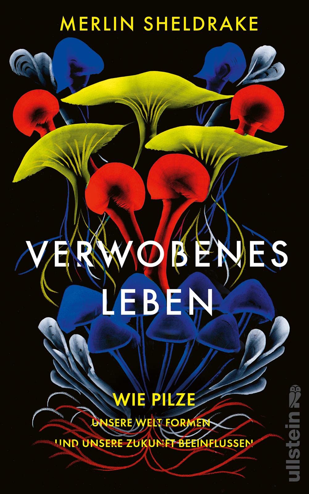 Verwobenes Leben. Wie Pilze unsere Welt formen und unsere Zukunft beeinflussen von Merlin Sheldrake