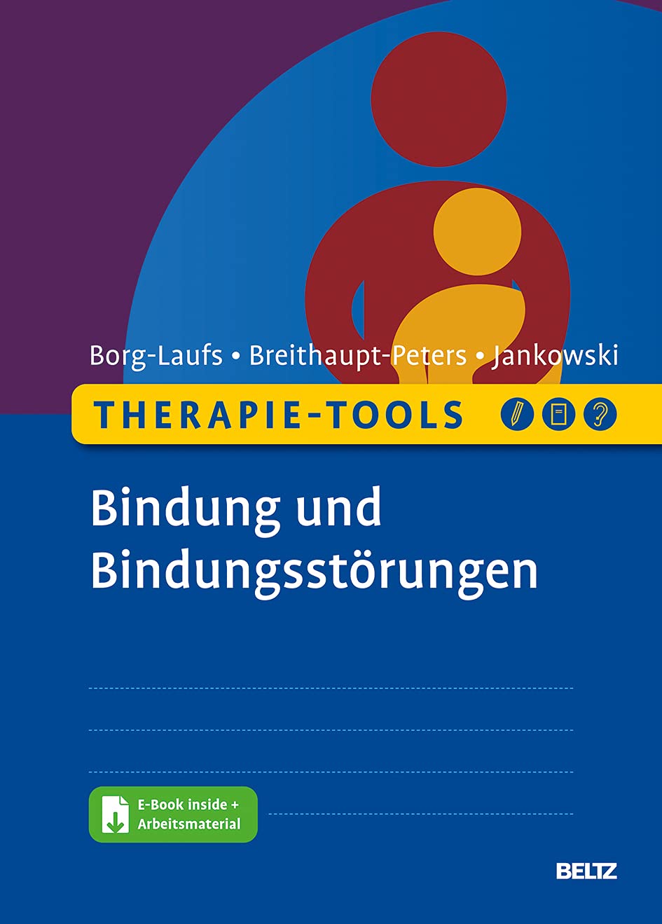 Therapie-Tools Bindung und Bindungsstörungen von Michael Borg-Laufs, Monique Breithaupt-Peters und Eva Jankowski