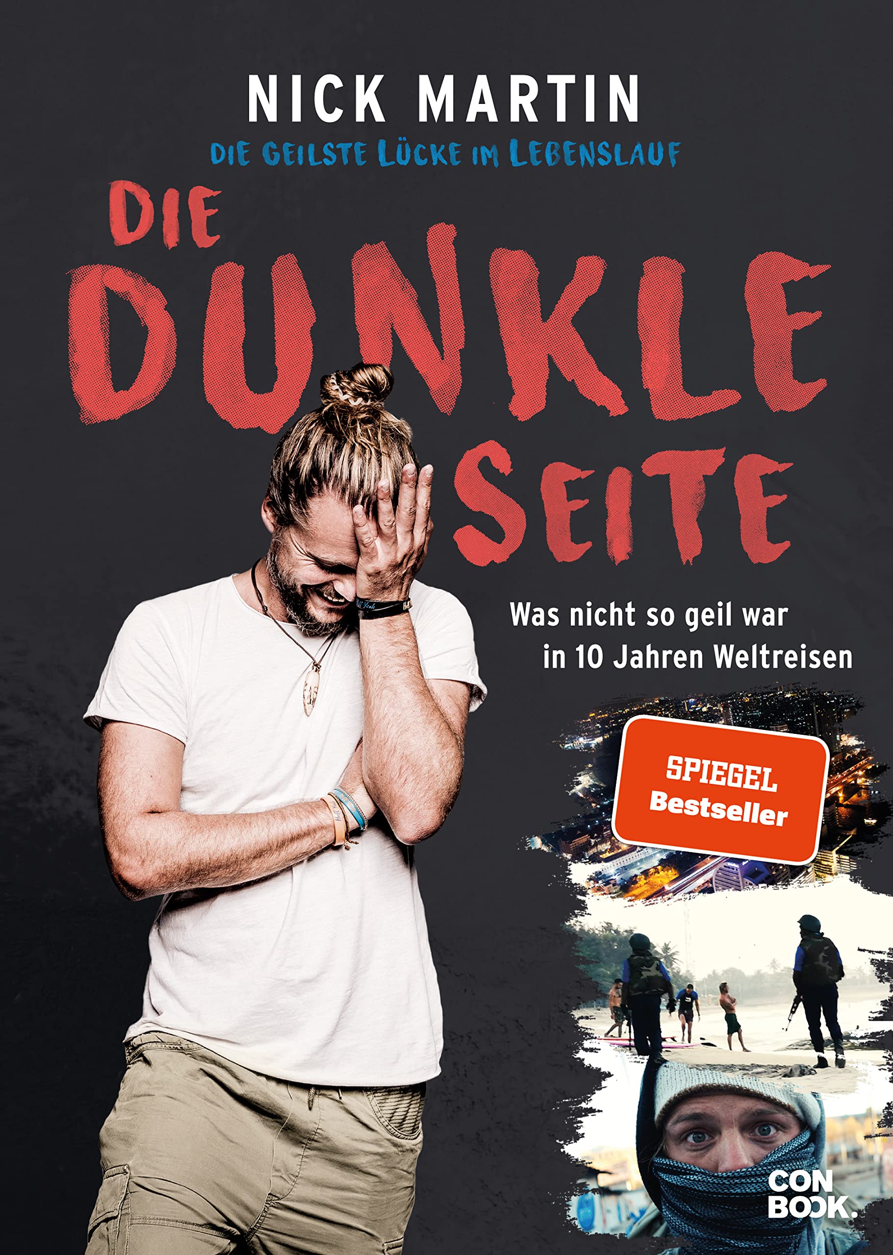 Die geilste Lücke im Lebenslauf – Die dunkle Seite. Was nicht so geil war in 10 Jahren Weltreisen von Nick Martin