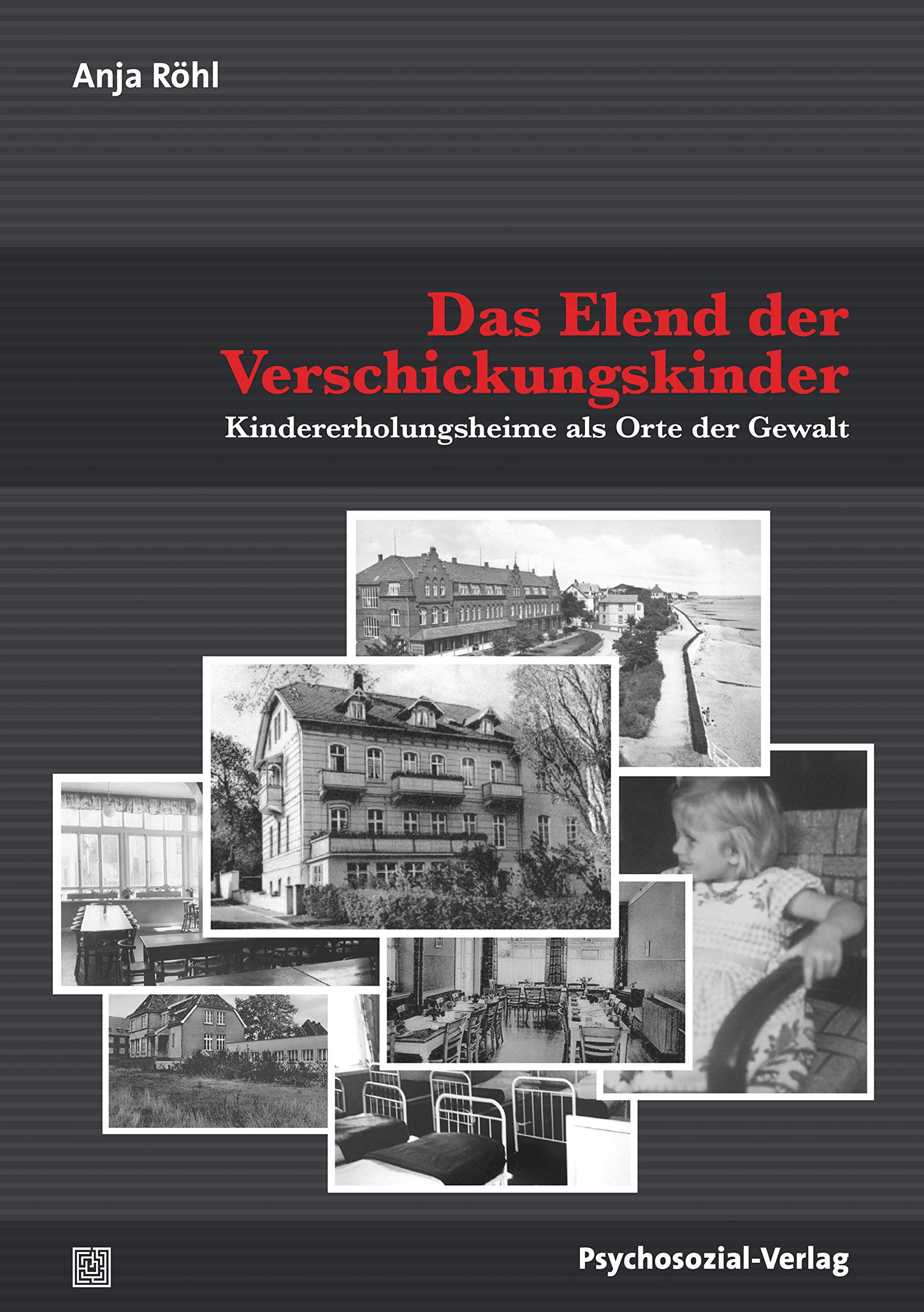 Das Elend der Verschickungskinder. Kindererholungsheime als Orte der Gewalt von Anja Röhl