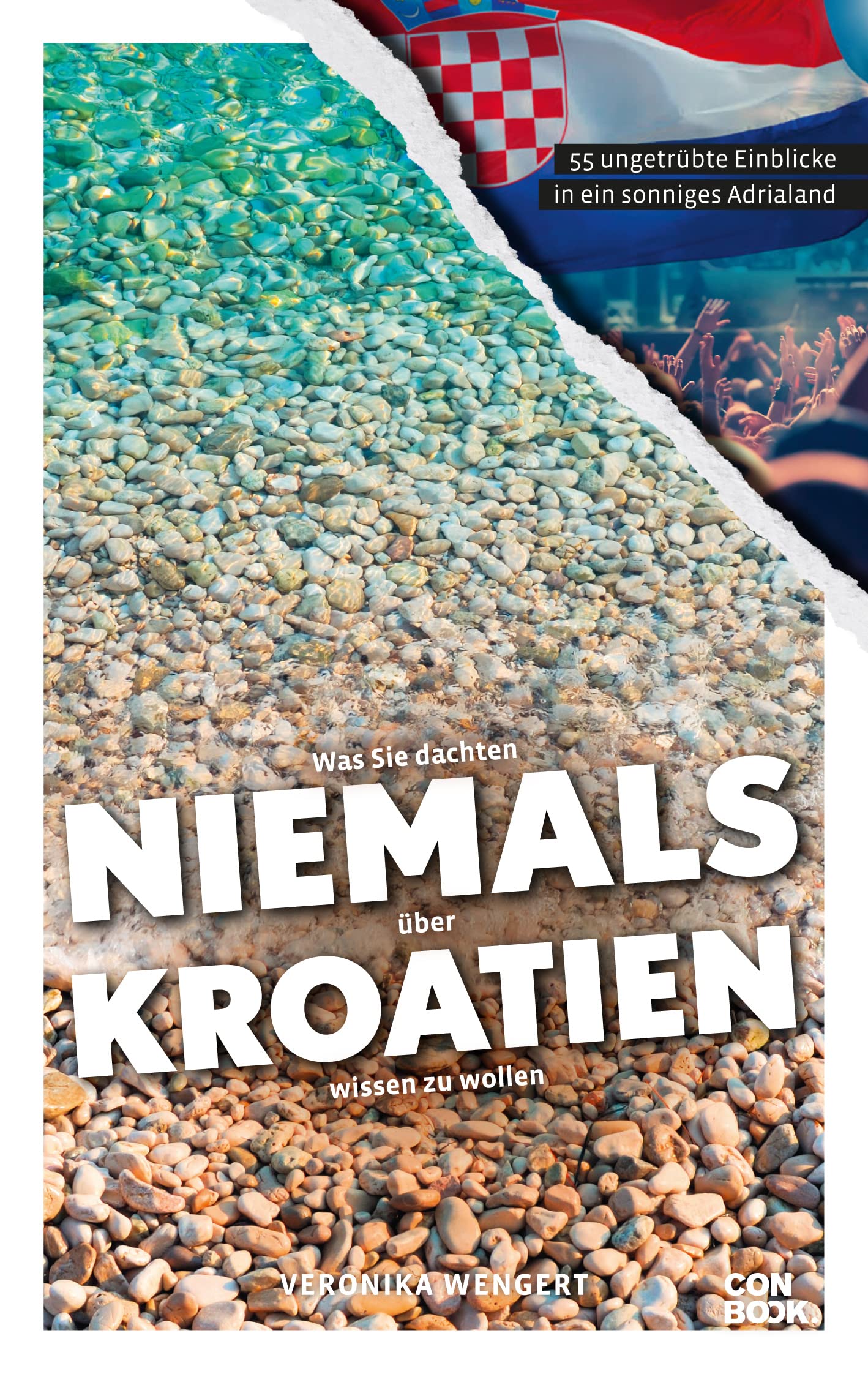 Was Sie dachten, NIEMALS über KROATIEN wissen zu wollen von Veronika Wengert