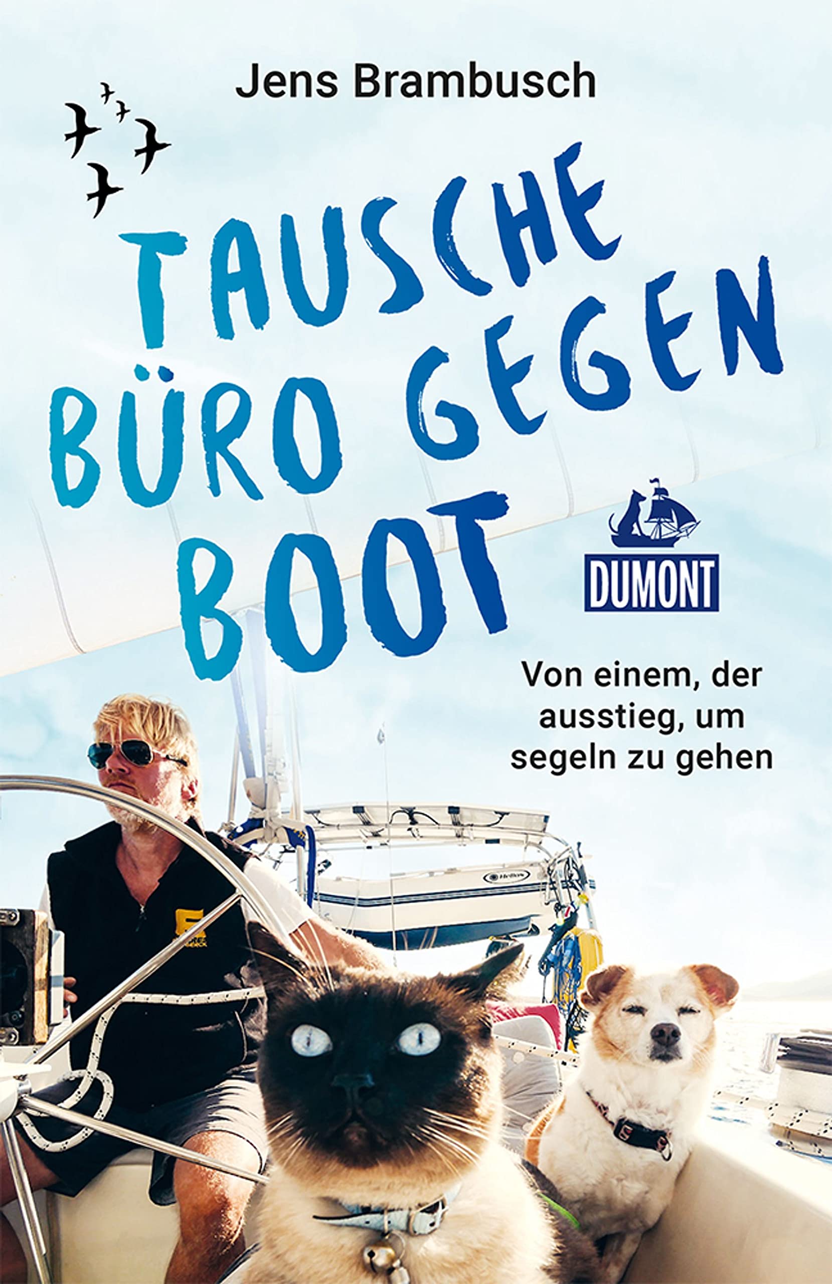 Tausche Büro gegen Boot. Von einem, der ausstieg, um segeln zu gehen von Jens Brambusch