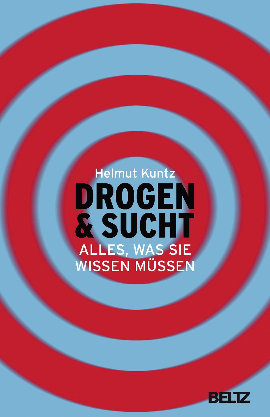 Drogen & Sucht. Alles, was Sie wissen müssen von Helmut Kuntz