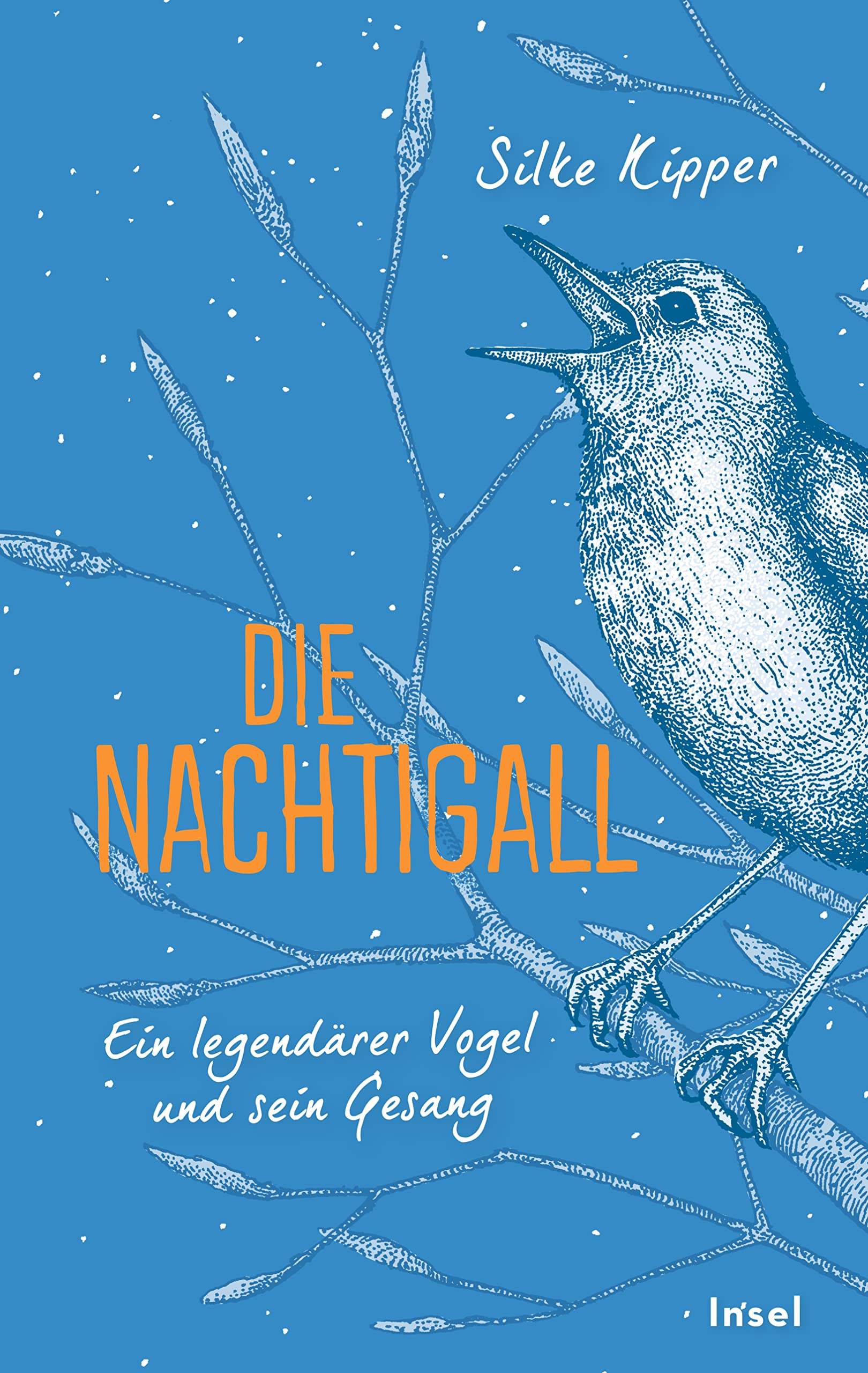 Die Nachtigall. Ein legendärer Vogel und sein Gesang von Silke Kipper