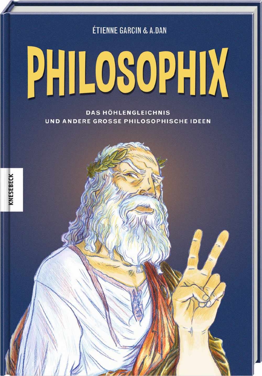 Philosophix. Das Höhlengleichnis und andere große philosophische Ideen von Étienne Garcin und A. Dan