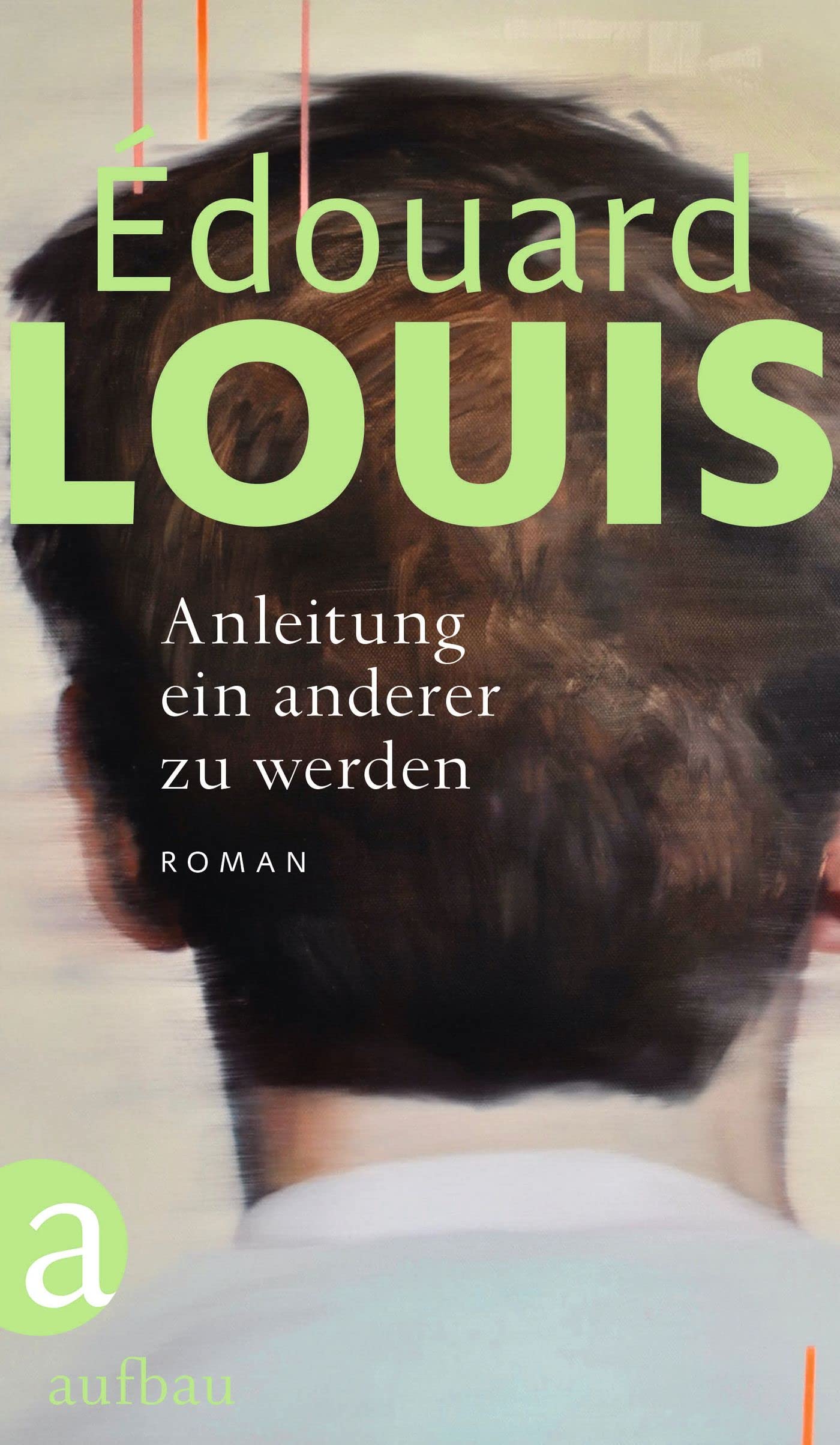 Anleitung ein anderer zu werden von Édouard Louis