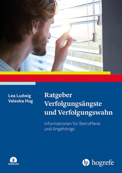 Ratgeber Verfolgungsängste und Verfolgungswahn. Informationen für Betroffene und Angehörige von Lea Ludwig und Valeska Hug