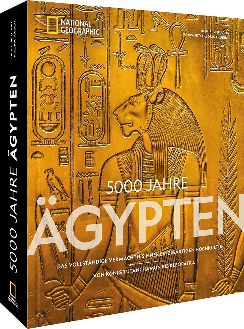 5000 Jahre Ägypten: Das vollständige Vermächtnis einer einzigartigen Hochkultur – Von König Tutanchamun bis Kleopatra von Ann R. Williams