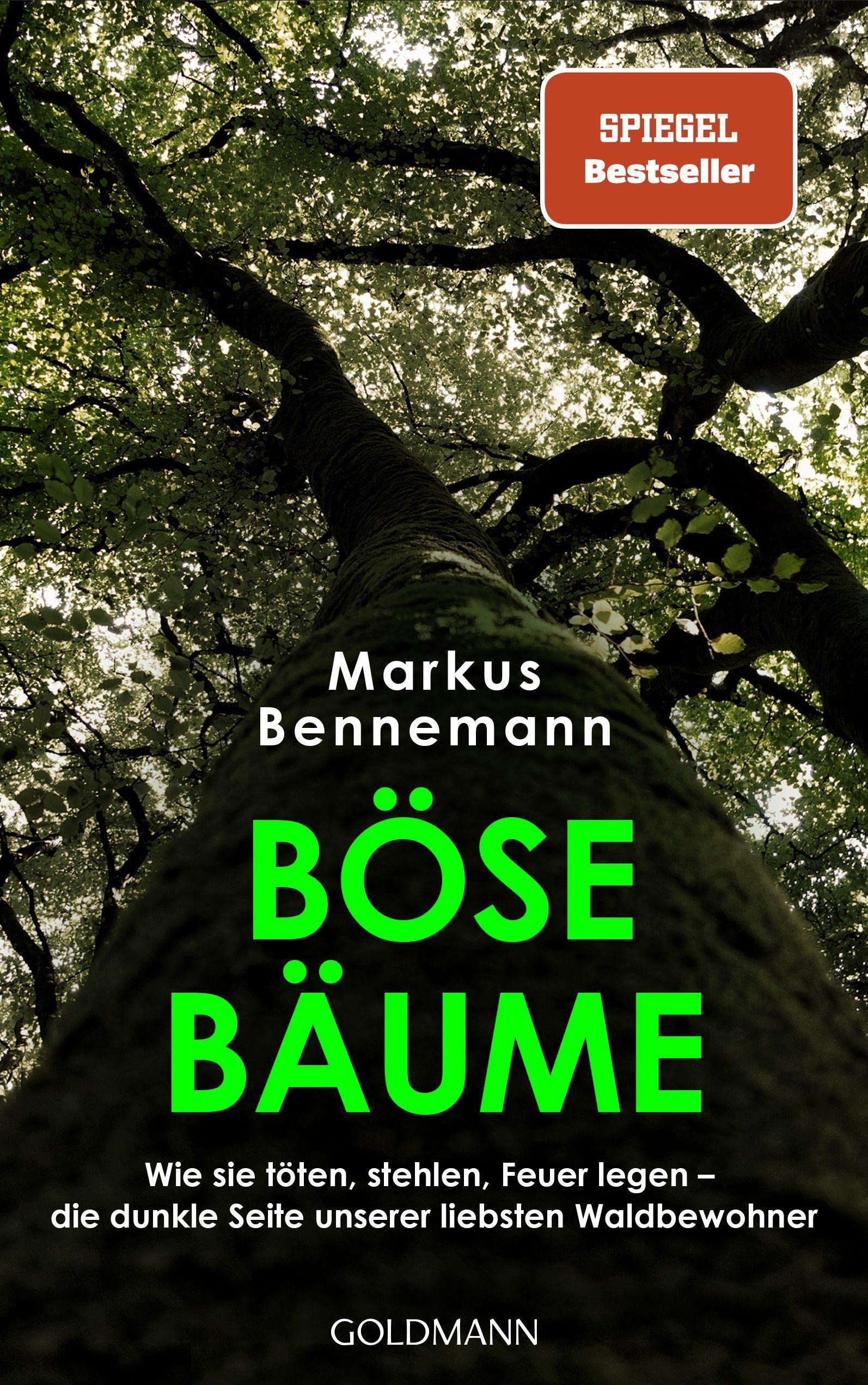 Böse Bäume. Wie sie töten, stehlen, Feuer legen – die dunkle Seite unserer liebsten Waldbewohner von Markus Bennemann